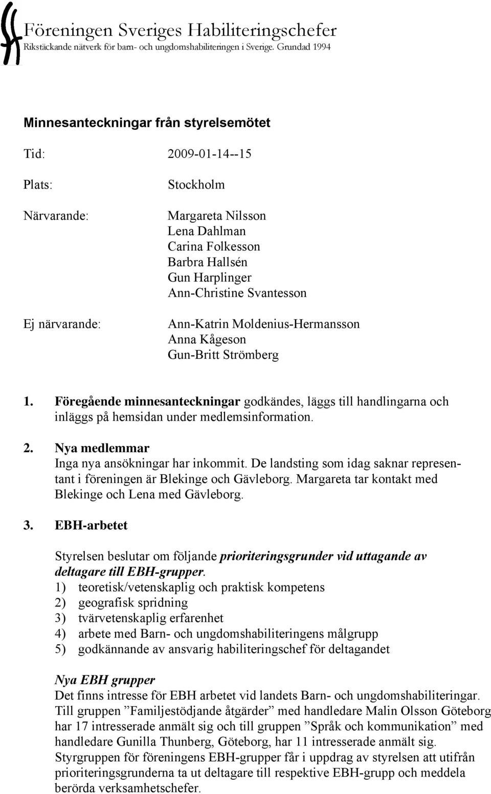Ann-Christine Svantesson Ann-Katrin Moldenius-Hermansson Anna Kågeson Gun-Britt Strömberg 1.