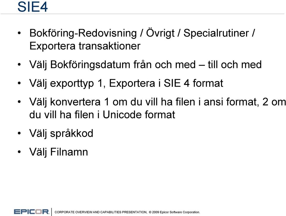 exporttyp 1, Exportera i SIE 4 format Välj konvertera 1 om du vill ha