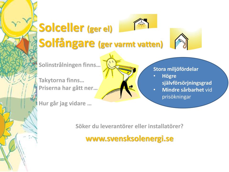 miljöfördelar Högre självförsörjningsgrad Mindre sårbarhet vid