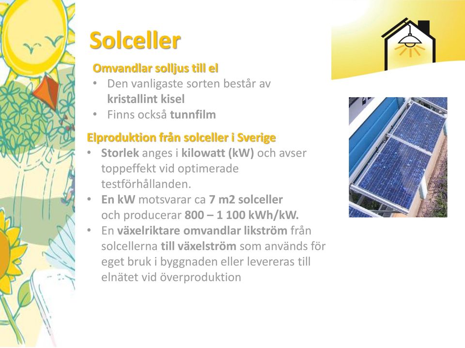 testförhållanden. En kw motsvarar ca 7 m2 solceller och producerar 800 1 100 kwh/kw.