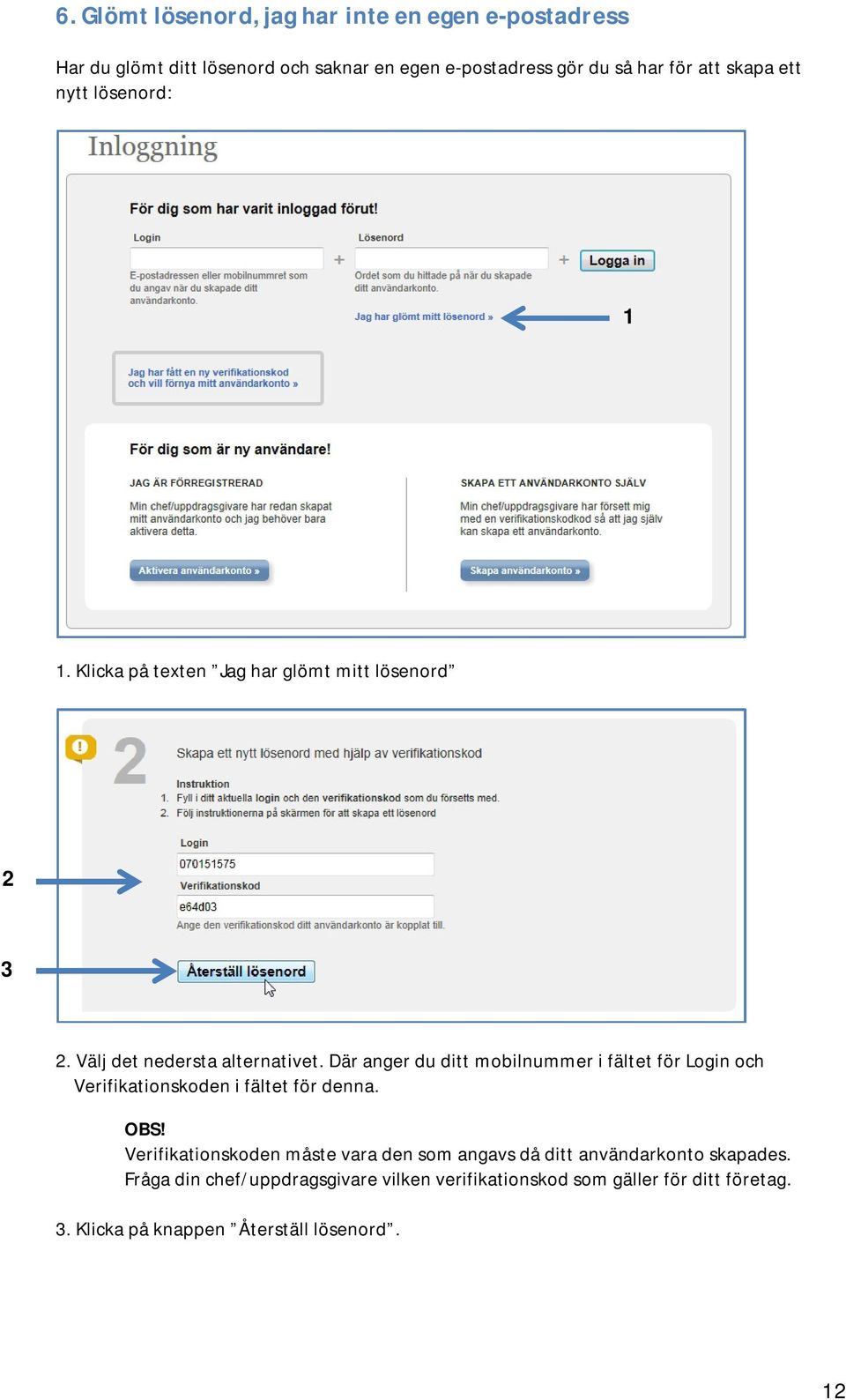 Där anger du ditt mobilnummer i fältet för Login och Verifikationskoden i fältet för denna. OBS!