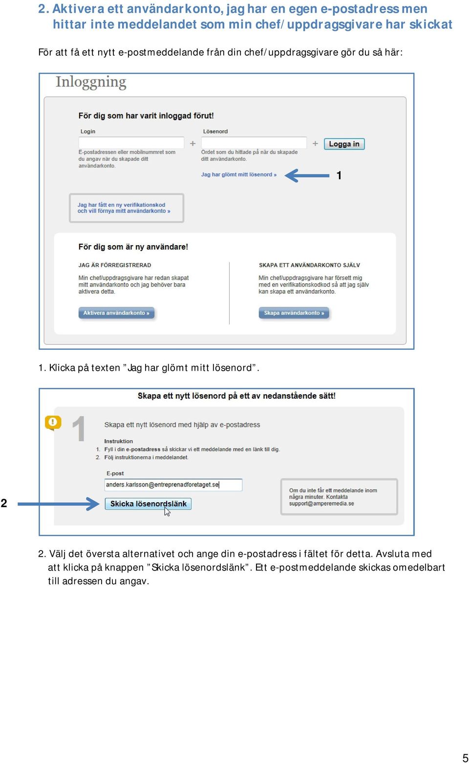 Klicka på texten Jag har glömt mitt lösenord. 2 2.