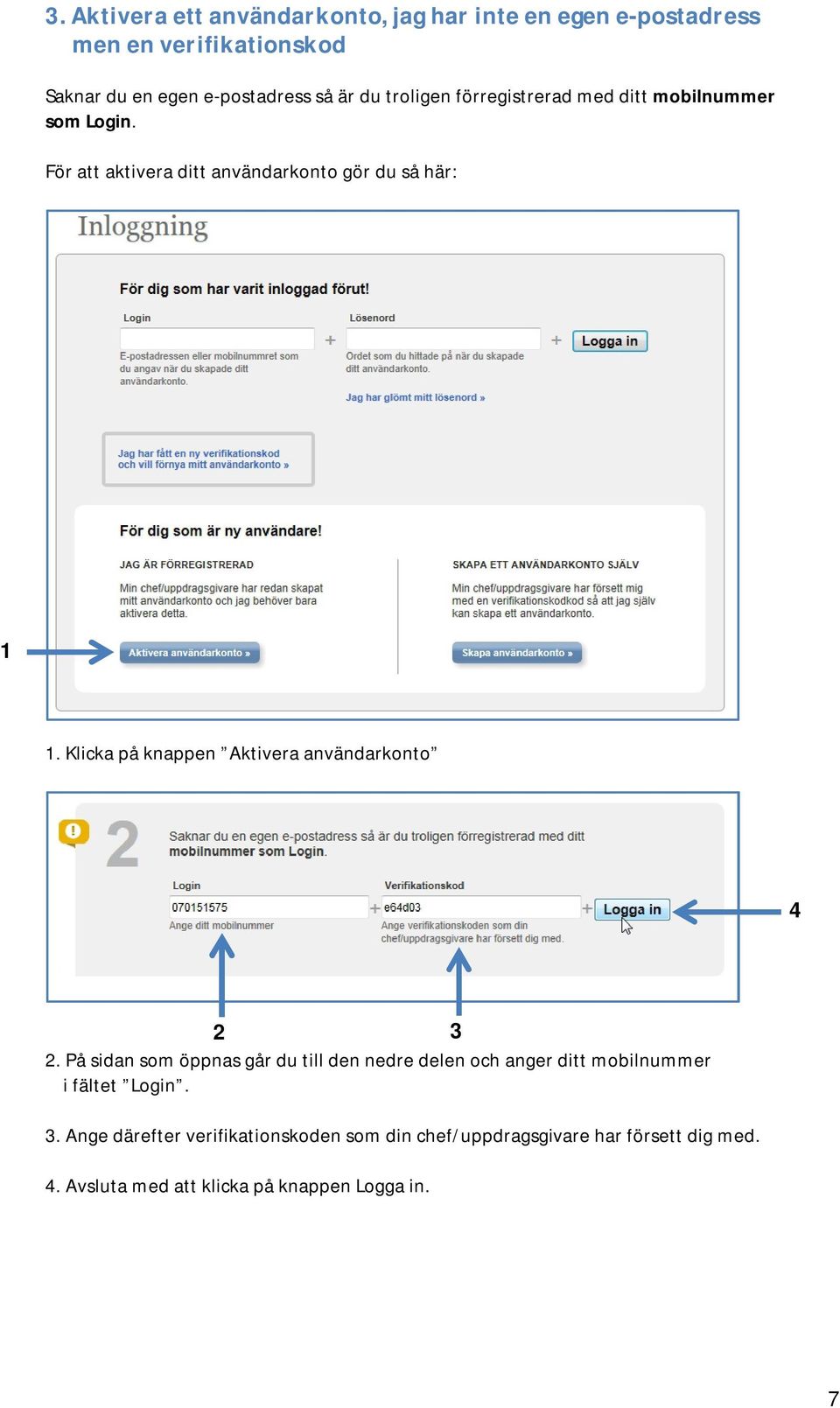 Klicka på knappen Aktivera användarkonto 4 2 3 2.