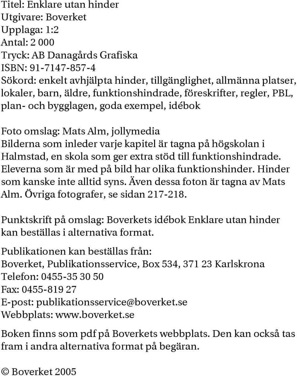 Halmstad, en skola som ger extra stöd till funktionshindrade. Eleverna som är med på bild har olika funktionshinder. Hinder som kanske inte alltid syns. Även dessa foton är tagna av Mats Alm.