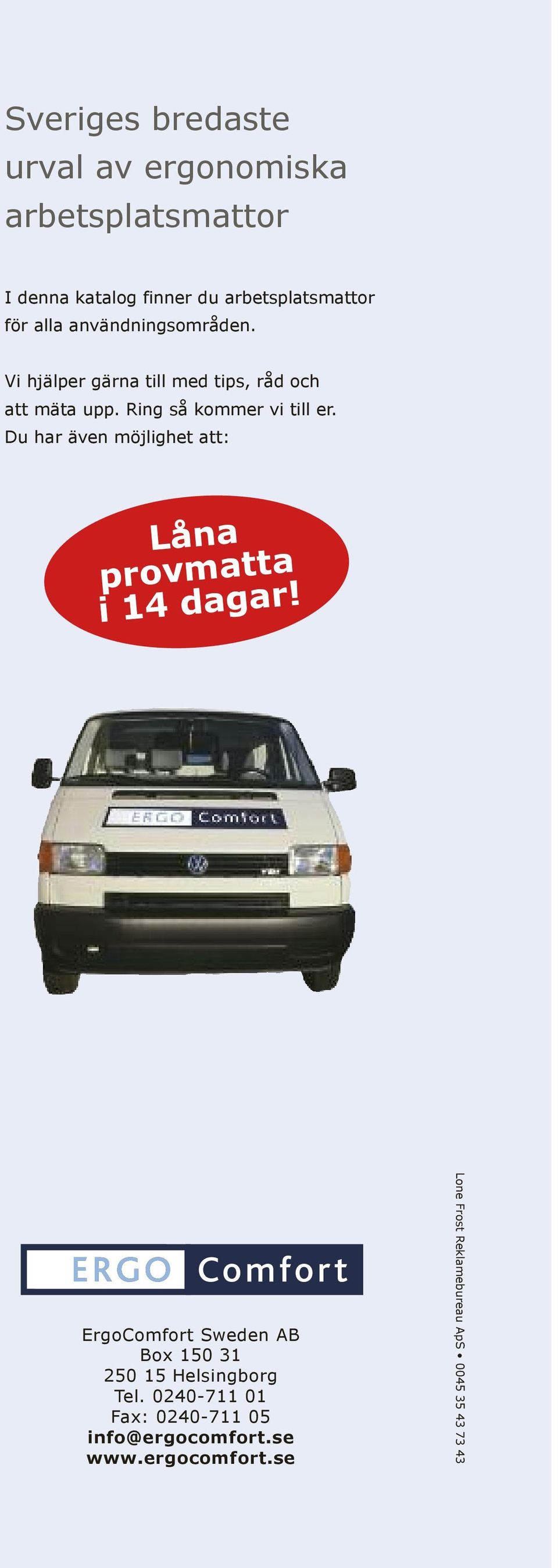 Du har även möjlighet att: Låna provmatta i 14 dagar!