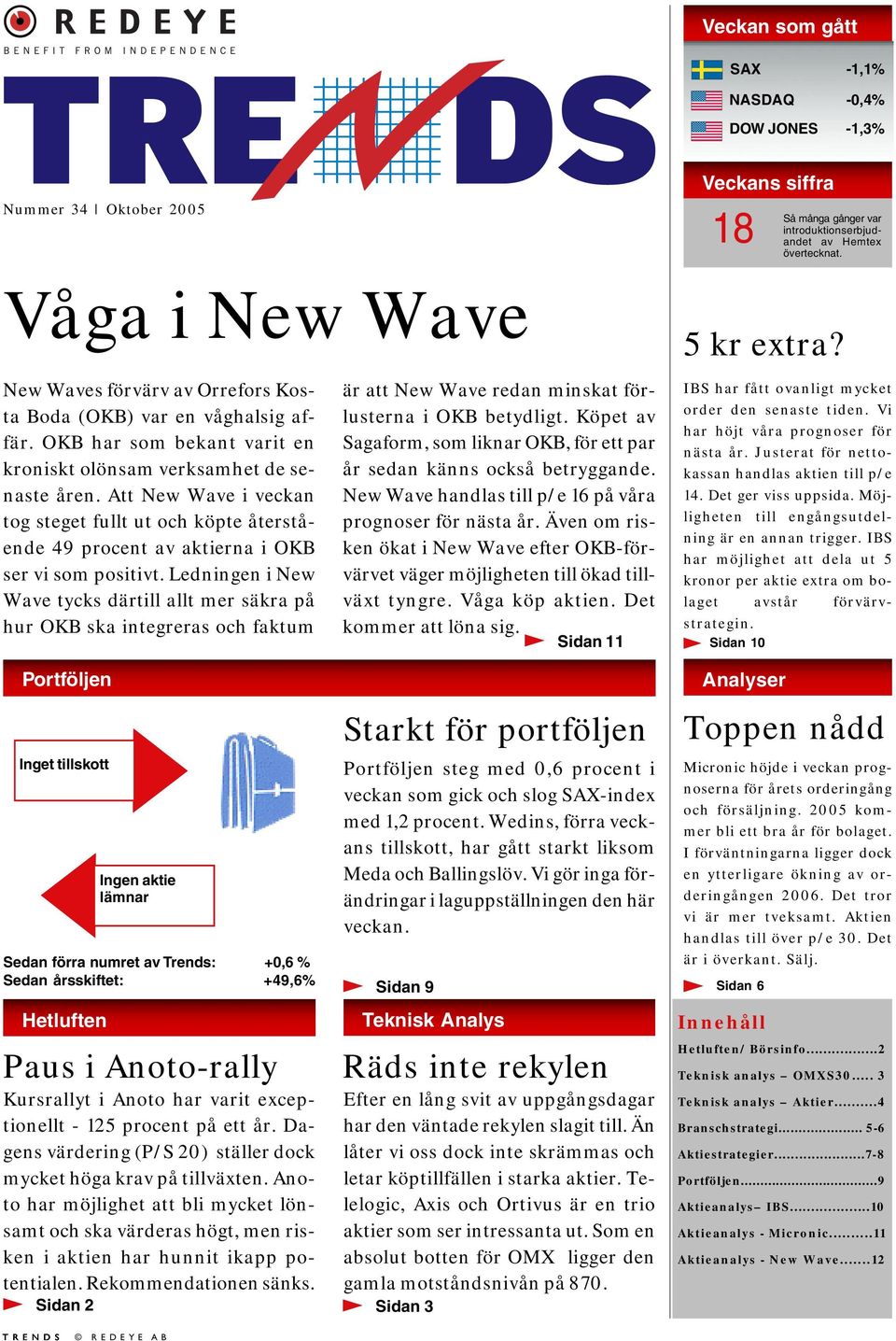 Att New Wave i veckan tog steget fullt ut och köpte återstående 49 procent av aktierna i OKB ser vi som positivt.