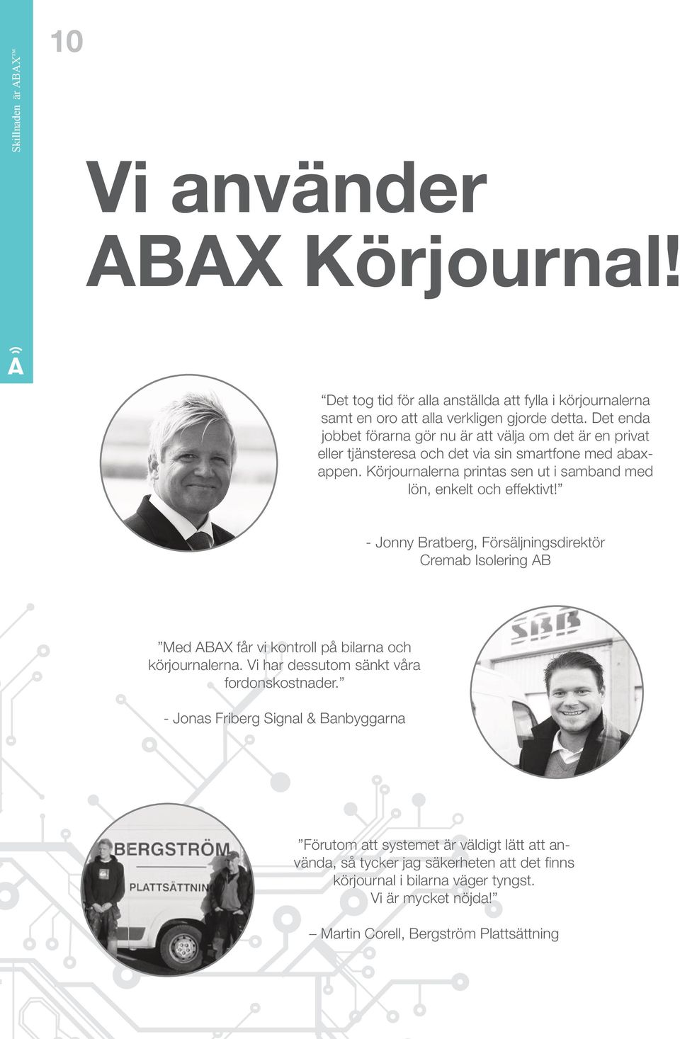 Körjournalerna printas sen ut i samband med lön, enkelt och effektivt!