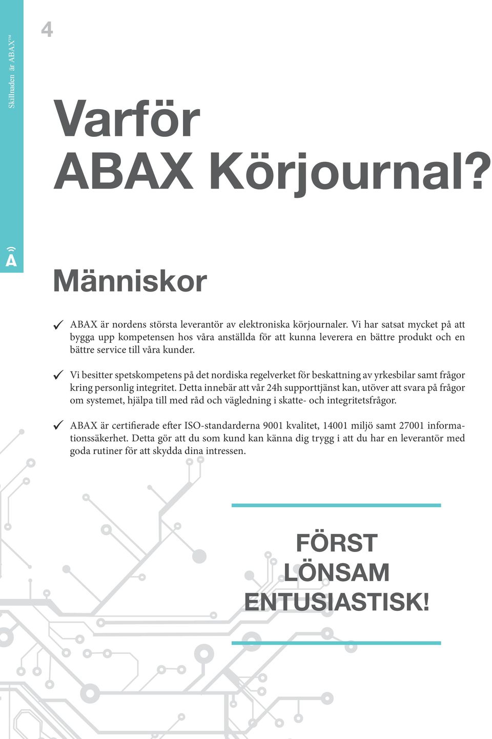 Vi besitter spetskompetens på det nordiska regelverket för beskattning av yrkesbilar samt frågor kring personlig integritet.