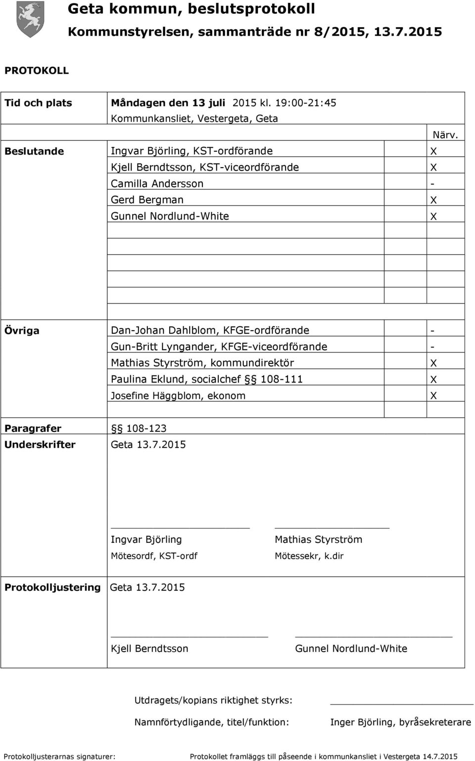 Lyngander, KFGE-viceordförande - Mathias Styrström, kommundirektör X Paulina Eklund, socialchef 108-111 X Josefine Häggblom, ekonom X Paragrafer 108-123 Underskrifter Geta 13.7.