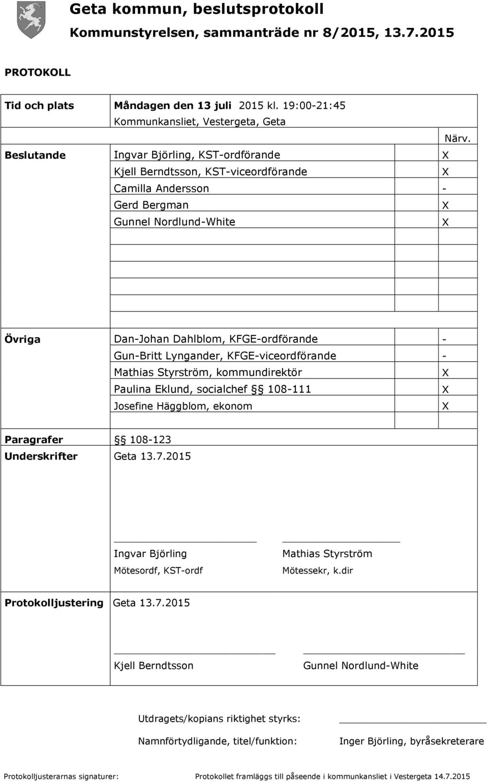 Lyngander, KFGE-viceordförande - Mathias Styrström, kommundirektör X Paulina Eklund, socialchef 108-111 X Josefine Häggblom, ekonom X Paragrafer 108-123 Underskrifter Geta 13.7.