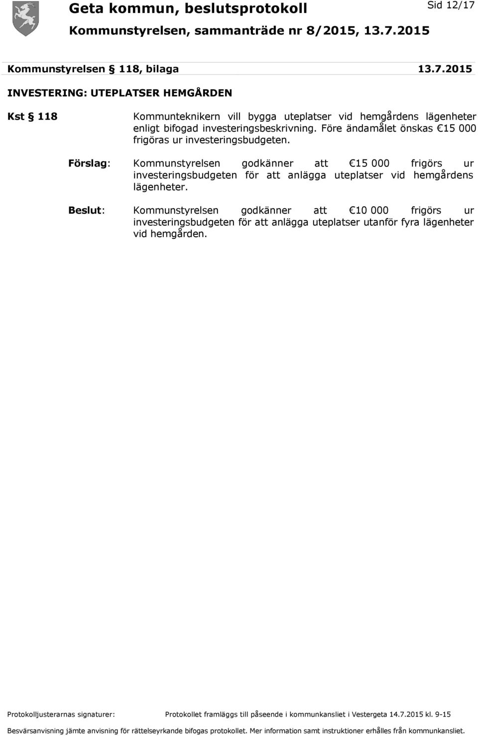 2015 INVESTERING: UTEPLATSER HEMGÅRDEN Kst 118 Kommunteknikern vill bygga uteplatser vid hemgårdens lägenheter enligt bifogad