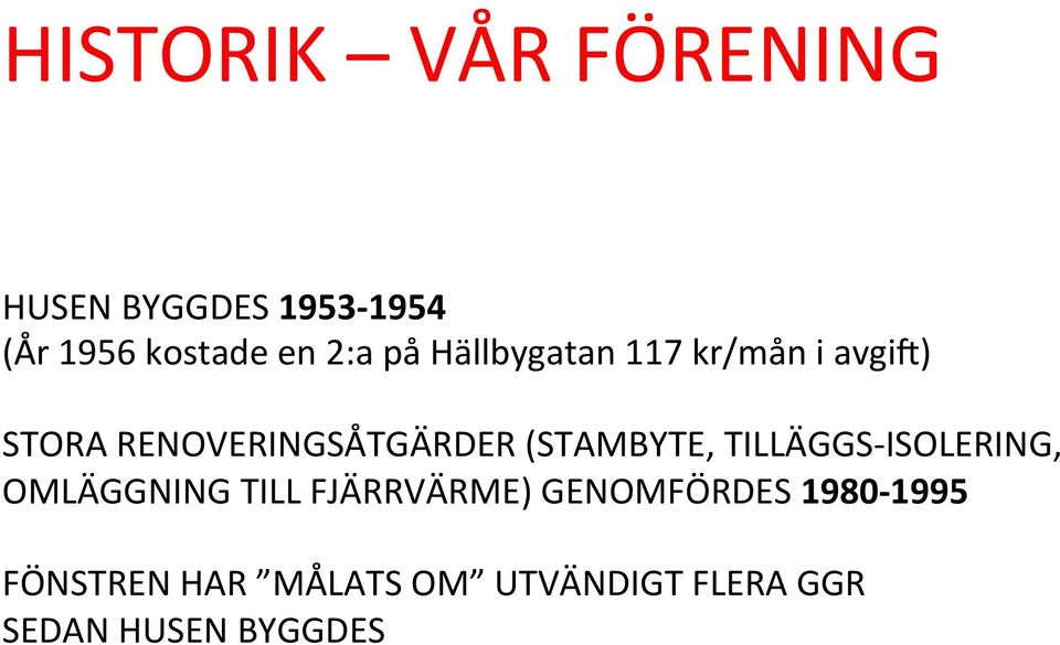 (STAMBYTE, TILLÄGGS- ISOLERING, OMLÄGGNING TILL FJÄRRVÄRME)