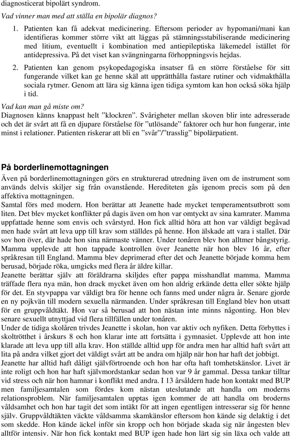 för antidepressiva. På det viset kan svängningarna förhoppningsvis hejdas. 2.