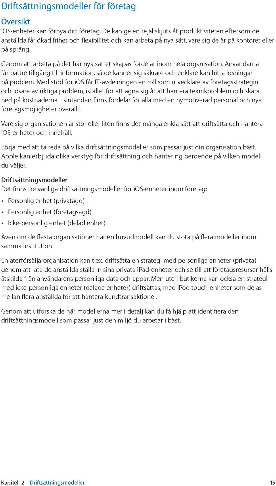 Genom att arbeta på det här nya sättet skapas fördelar inom hela organisation. Användarna får bättre tillgång till information, så de känner sig säkrare och enklare kan hitta lösningar på problem.