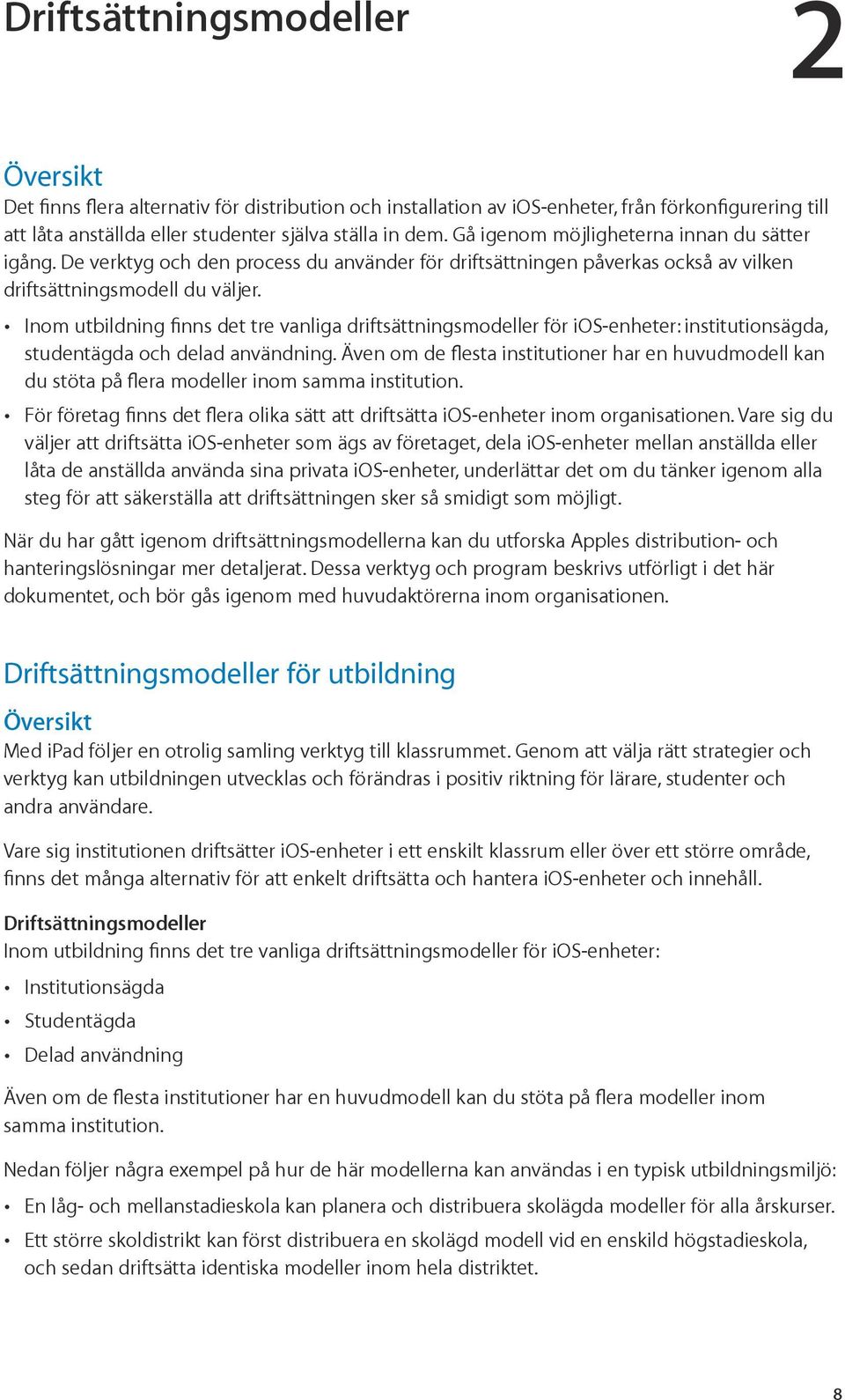 Inom utbildning finns det tre vanliga driftsättningsmodeller för ios-enheter: institutionsägda, studentägda och delad användning.