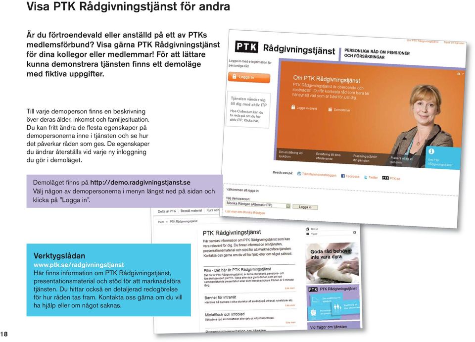 Du kan fritt ändra de flesta egenskaper på demopersonerna inne i tjänsten och se hur det påverkar råden som ges. De egenskaper du ändrar återställs vid varje ny inloggning du gör i demoläget.