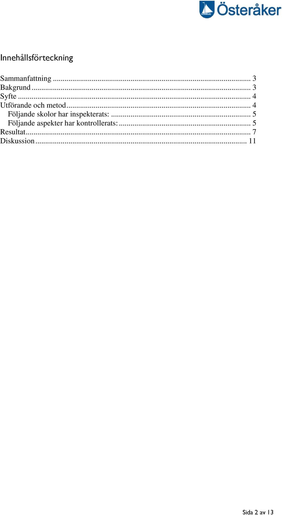 .. 4 Följande skolor har inspekterats:.