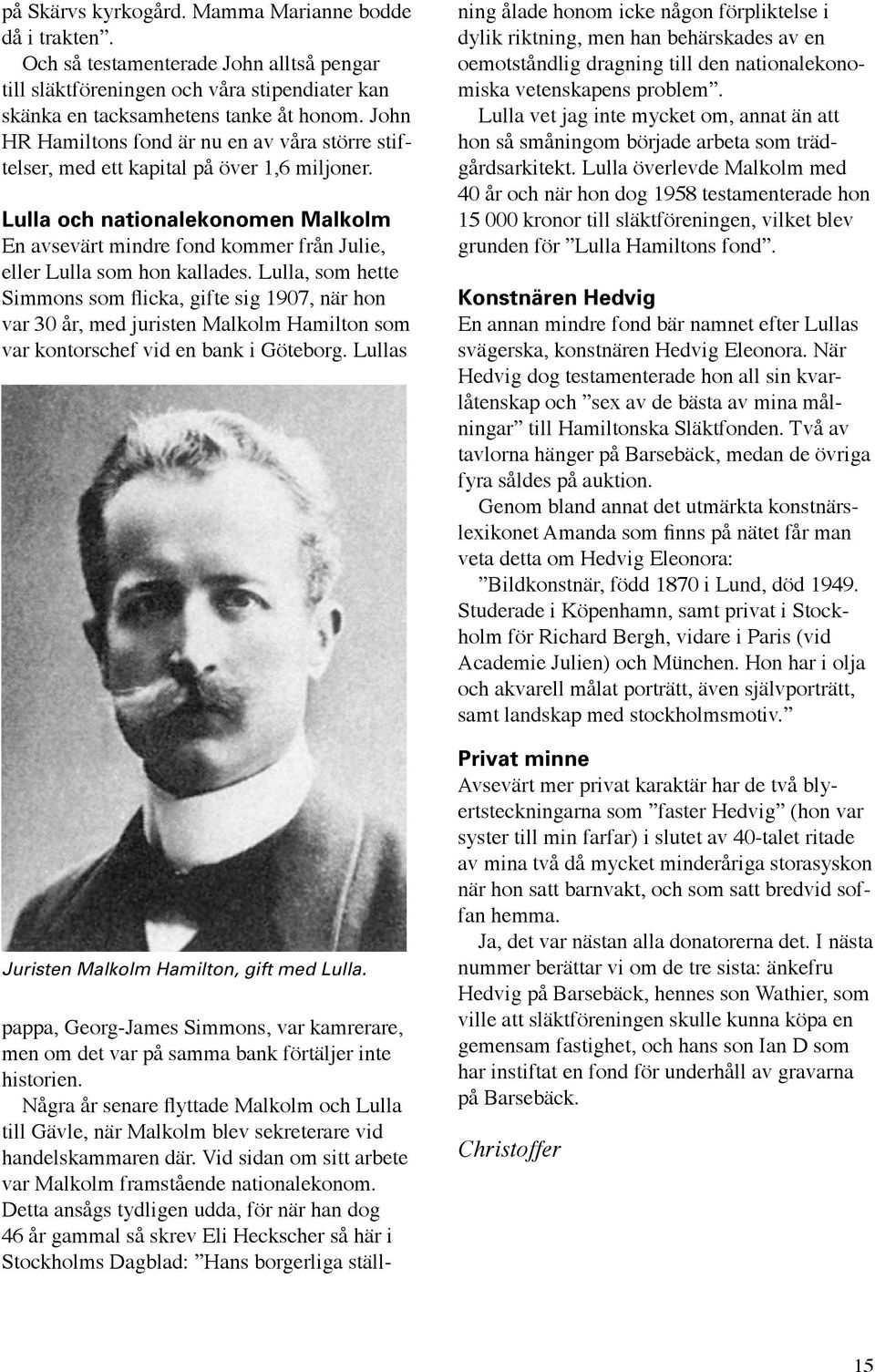 Lulla och nationalekonomen Malkolm En avsevärt mindre fond kommer från Julie, eller Lulla som hon kallades.