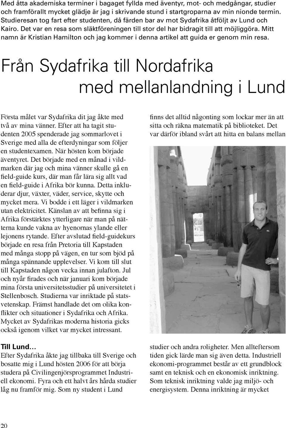 Mitt namn är Kristian Hamilton och jag kommer i denna artikel att guida er genom min resa.