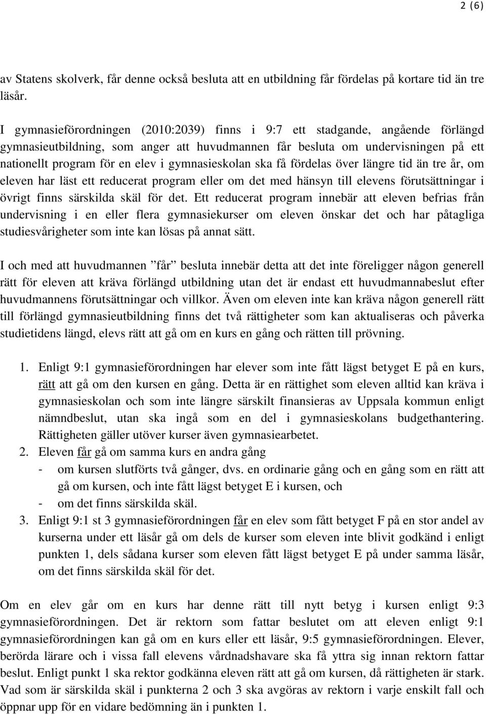 gymnasieskolan ska få fördelas över längre tid än tre år, om eleven har läst ett reducerat program eller om det med hänsyn till elevens förutsättningar i övrigt finns särskilda skäl för det.