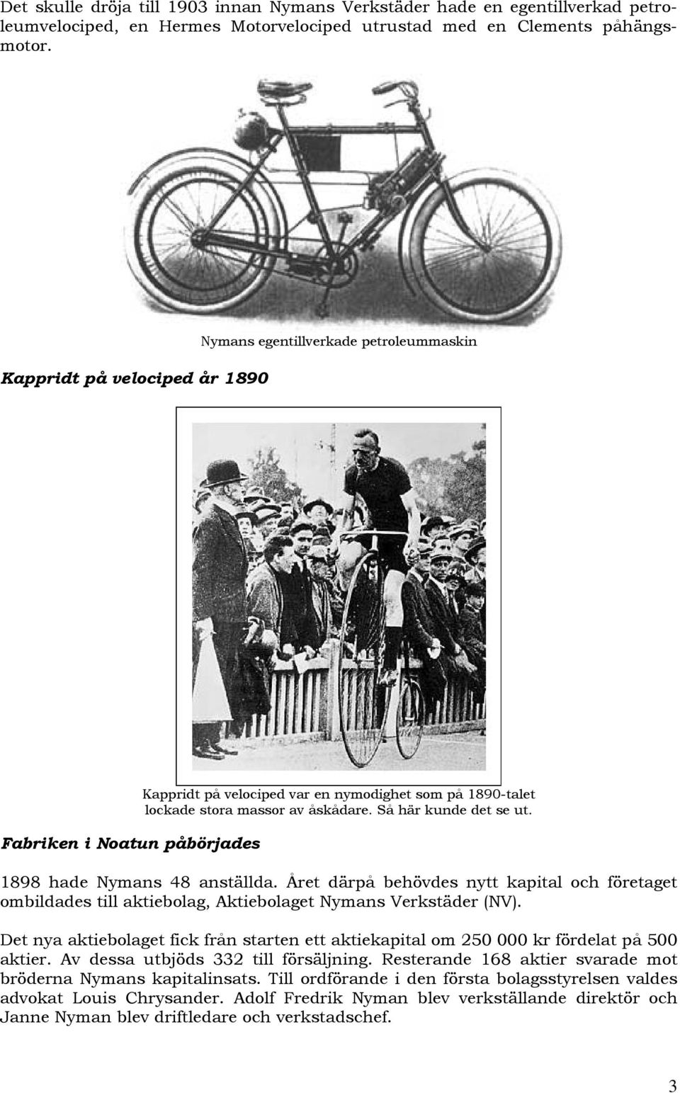 Så här kunde det se ut. 1898 hade Nymans 48 anställda. Året därpå behövdes nytt kapital och företaget ombildades till aktiebolag, Aktiebolaget Nymans Verkstäder (NV).
