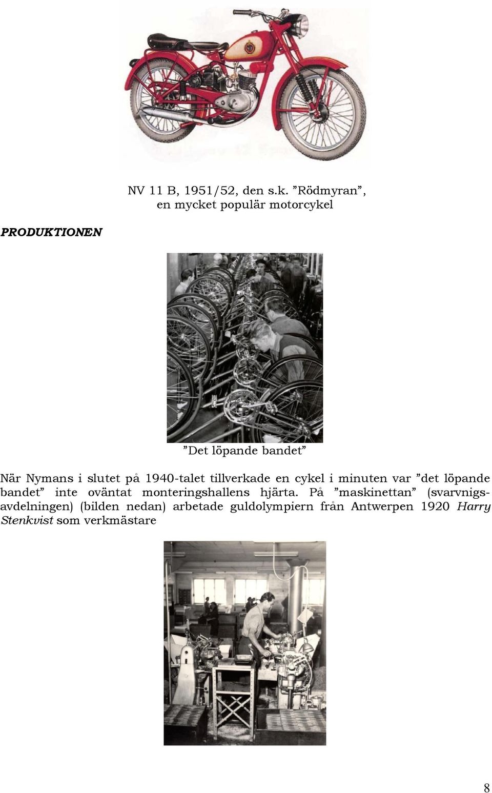 slutet på 1940-talet tillverkade en cykel i minuten var det löpande bandet inte oväntat
