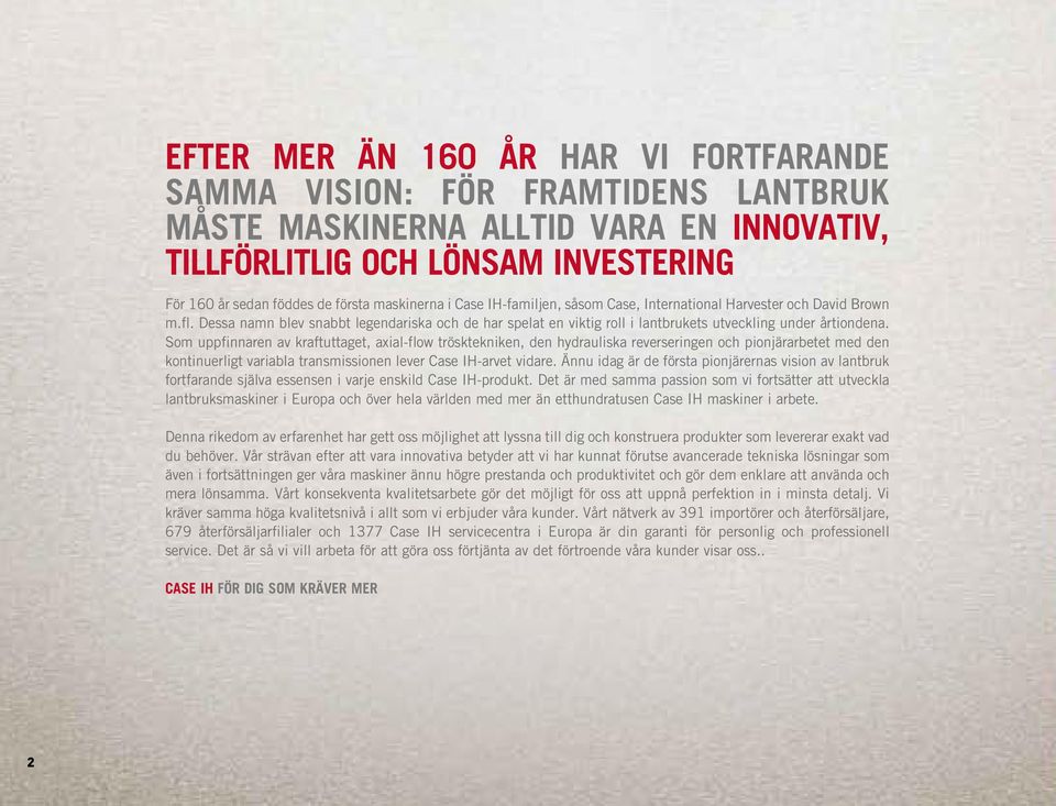 Som uppfinnaren av kraftuttaget, axia-fow trösktekniken, den hydrauiska reverseringen och pionjärarbetet med den kontinuerigt variaba transmissionen ever Case IH-arvet vidare.