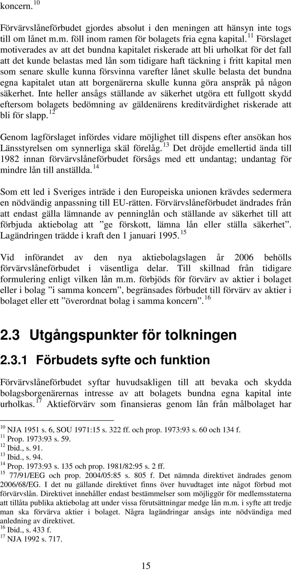 försvinna varefter lånet skulle belasta det bundna egna kapitalet utan att borgenärerna skulle kunna göra anspråk på någon säkerhet.