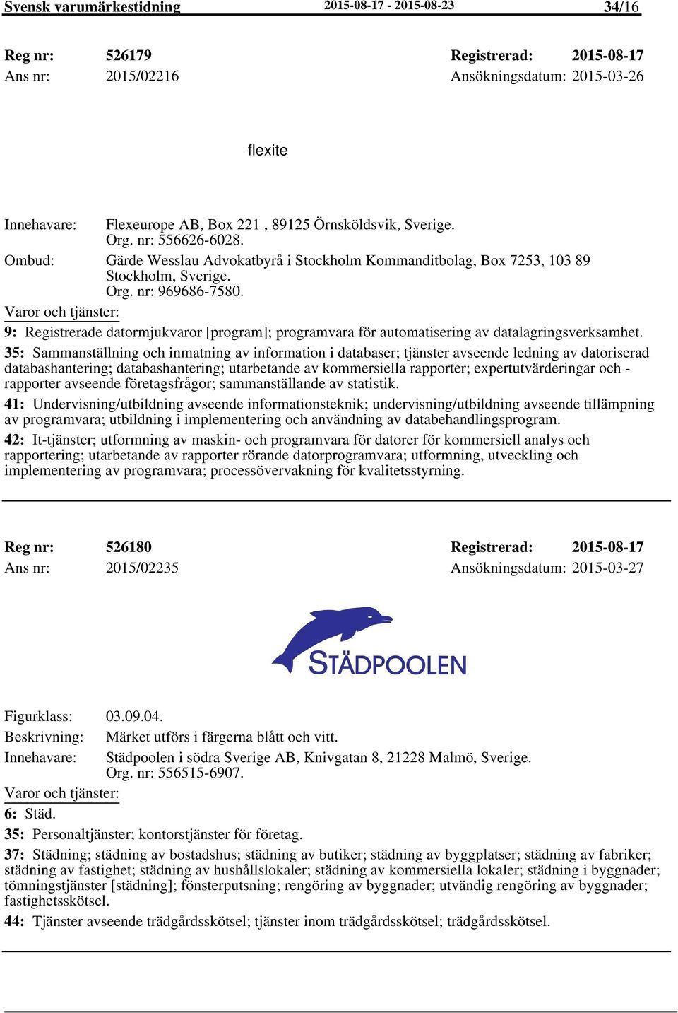 9: Registrerade datormjukvaror [program]; programvara för automatisering av datalagringsverksamhet.