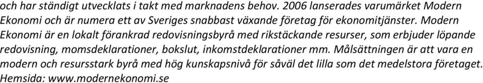 Modern Ekonomi är en lokalt förankrad redovisningsbyrå med rikstäckande resurser, som erbjuder löpande redovisning,