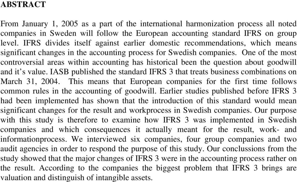 One of the most controversial areas within accounting has historical been the question about goodwill and it s value.