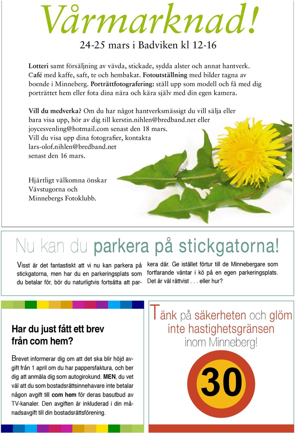 Ge istället förtur till de Minnebergare som fortfarande väntar i kö på en egen parkeringsplats. Det är väl rättvist... eller hur? Har du just fått ett brev från com hem?