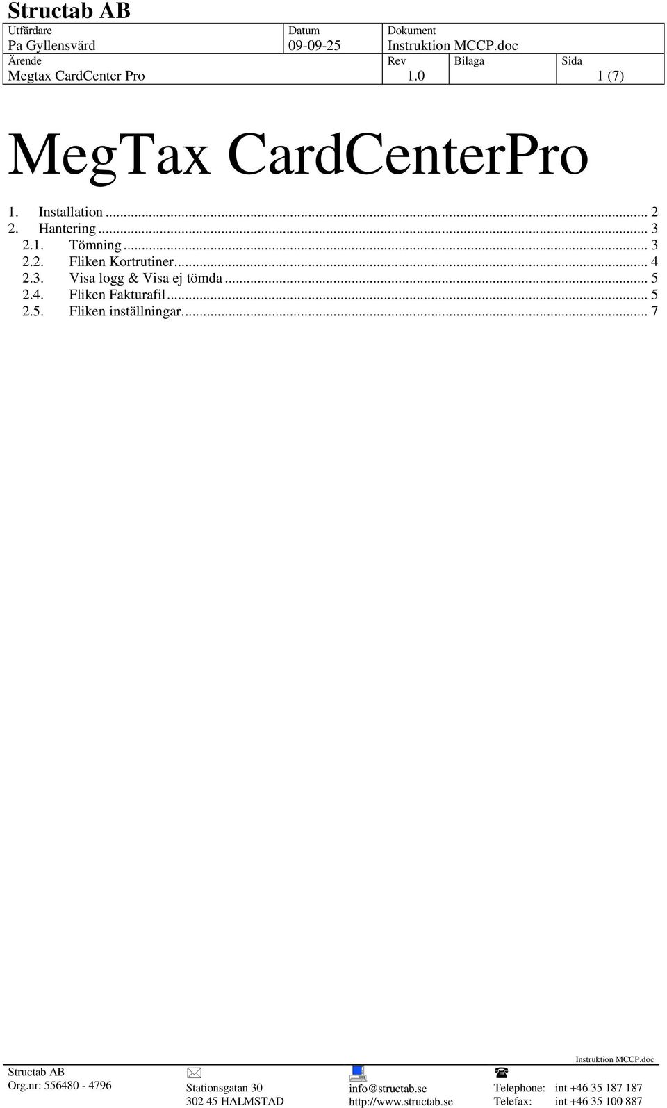 .. 4 2.3. Visa logg & Visa ej tömda... 5 2.4. Fliken Fakturafil.