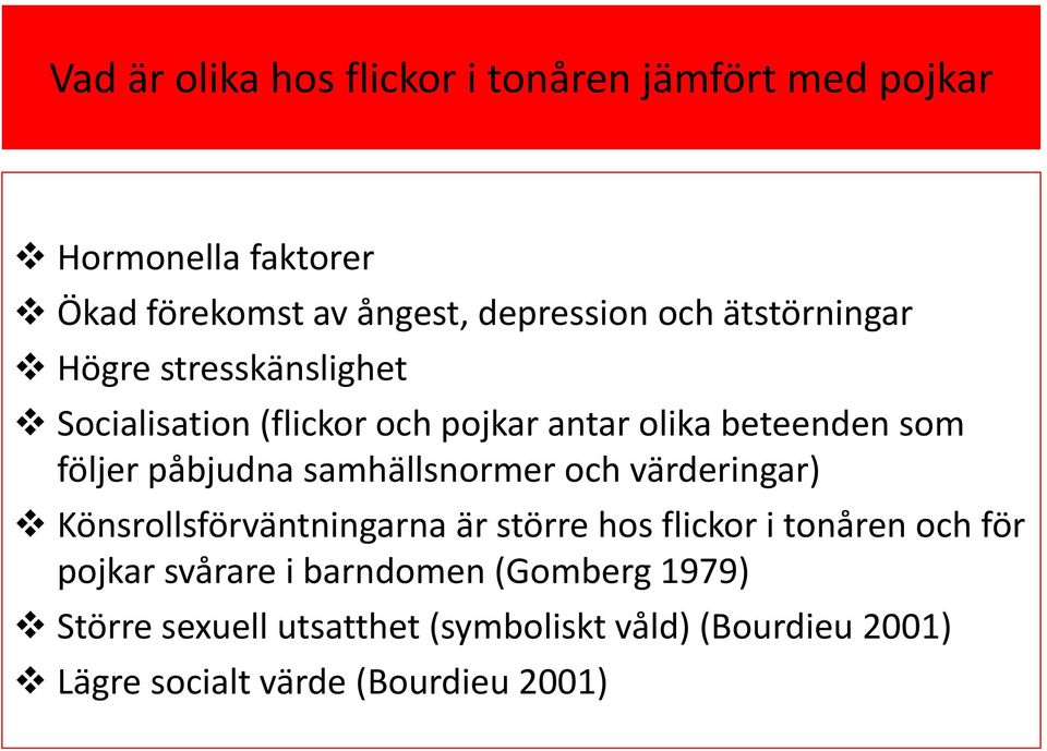 samhällsnormer och värderingar) Könsrollsförväntningarna är större hos flickor i tonåren och för pojkar svårare i