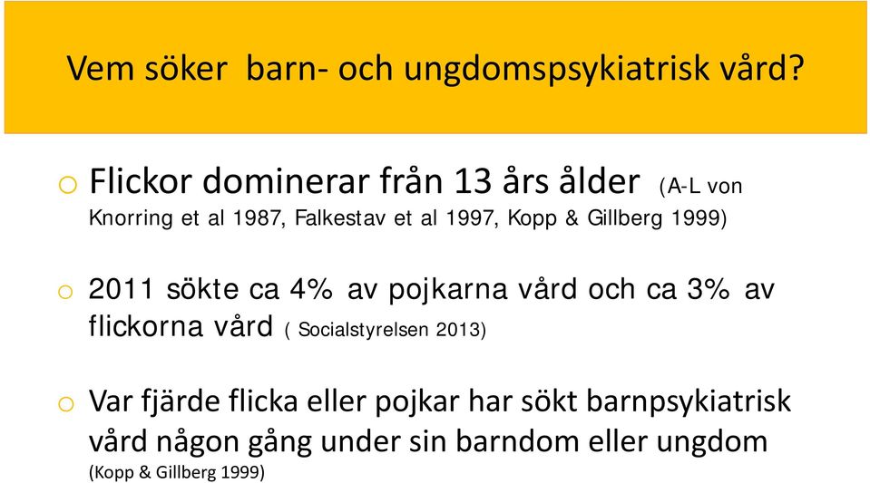 Kopp & Gillberg 1999) o 2011 sökte ca 4% av pojkarna vård och ca 3% av flickorna vård (