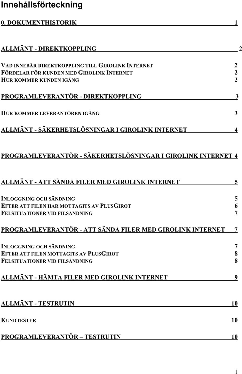DIREKTKOPPLING 3 HUR KOMMER LEVERANTÖREN IGÅNG 3 ALLMÄNT - SÄKERHETSLÖSNINGAR I GIROLINK INTERNET 4 PROGRAMLEVERANTÖR - SÄKERHETSLÖSNINGAR I GIROLINK INTERNET 4 ALLMÄNT - ATT SÄNDA FILER MED GIROLINK
