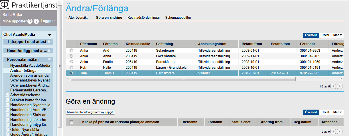 Personalanmälan Ändra/förlänga Förlängning av tidsbegränsat anställda Personalanmälan Ändra/förlänga - Förlängningar måste göras samma månad