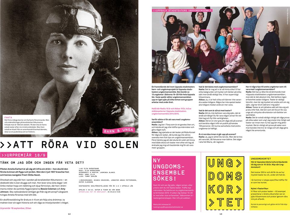 Hallå där Nadia 16 år och Abbas 19 år, två av skådespelarna i Uppsala stadsteaters ungdomsensemble 2014/2015. fakta Det finns många teorier om Earharts försvinnande.