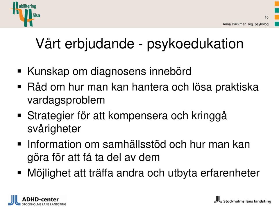 man kan hantera och lösa praktiska vardagsproblem Strategier för att kompensera och