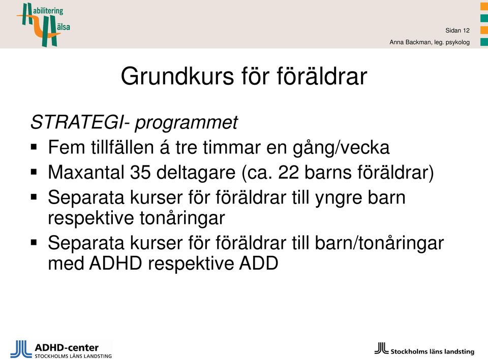 timmar en gång/vecka Maxantal 35 deltagare (ca.