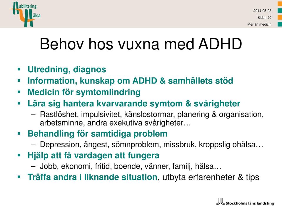 arbetsminne, andra exekutiva svårigheter Behandling för samtidiga problem Depression, ångest, sömnproblem, missbruk, kroppslig ohälsa