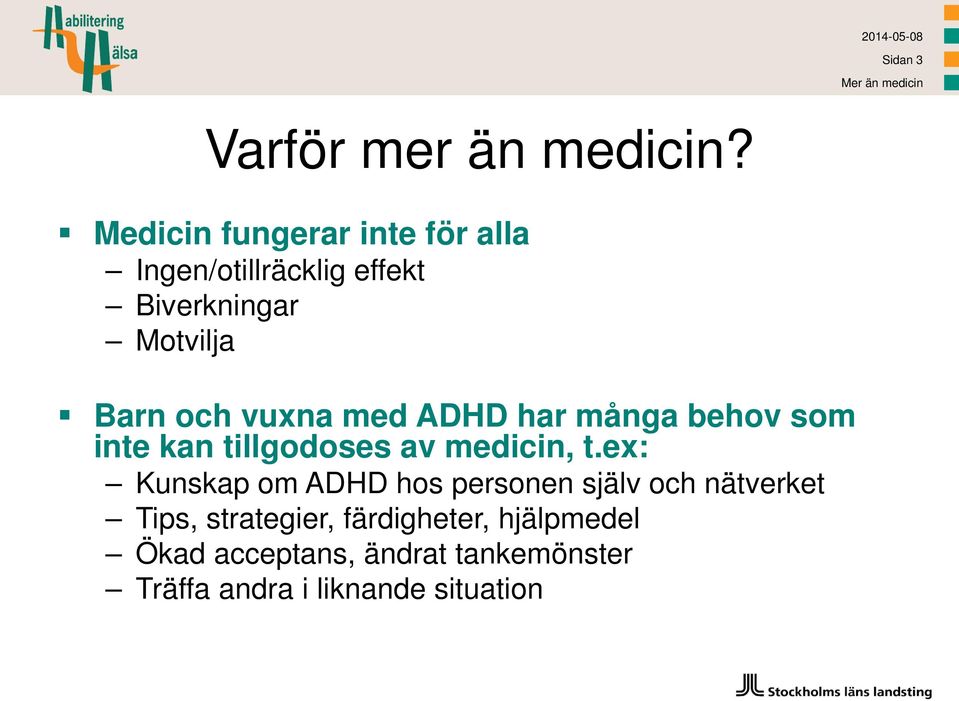 vuxna med ADHD har många behov som inte kan tillgodoses av medicin, t.