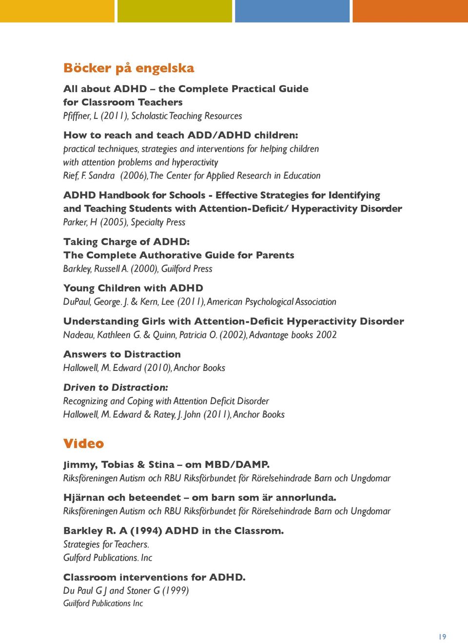 Sandra (2006), The Center for Applied Research in Education ADHD Handbook for Schools - Effective Strategies for Identifying and Teaching Students with Attention-Deficit/ Hyperactivity Disorder