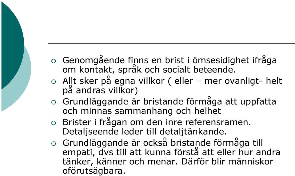 och minnas sammanhang och helhet Brister i frågan om den inre referensramen. Detaljseende leder till detaljtänkande.