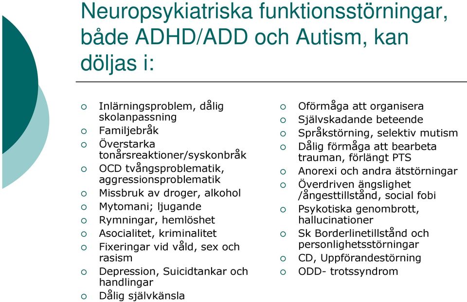 Suicidtankar och handlingar Dålig självkänsla Oförmåga att organisera Självskadande beteende Språkstörning, selektiv mutism Dålig förmåga att bearbeta trauman, förlängt PTS Anorexi och