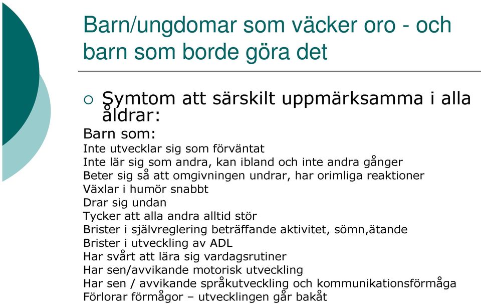 undan Tycker att alla andra alltid stör Brister i självreglering beträffande aktivitet, sömn,ätande Brister i utveckling av ADL Har svårt att lära sig