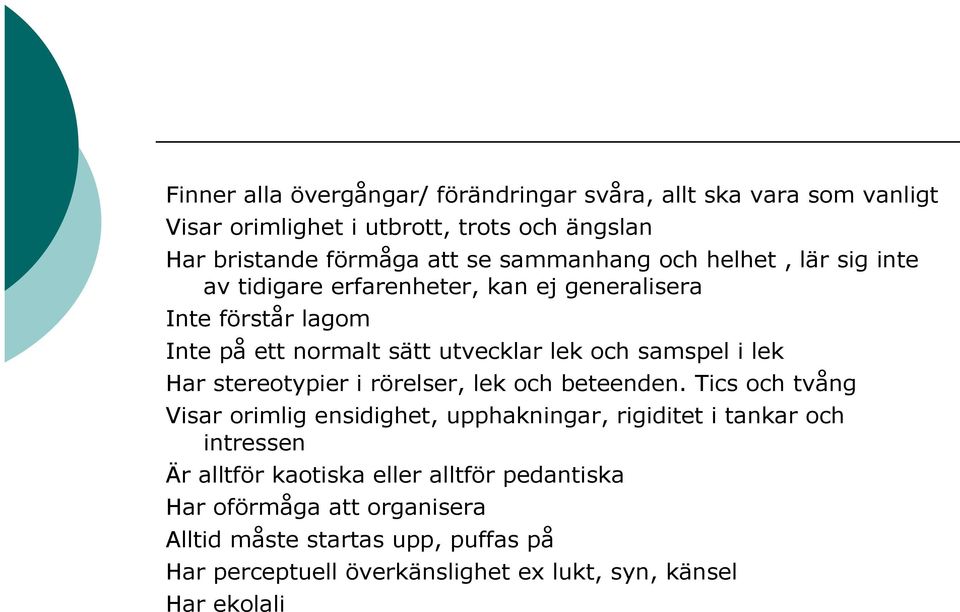 i lek Har stereotypier i rörelser, lek och beteenden.