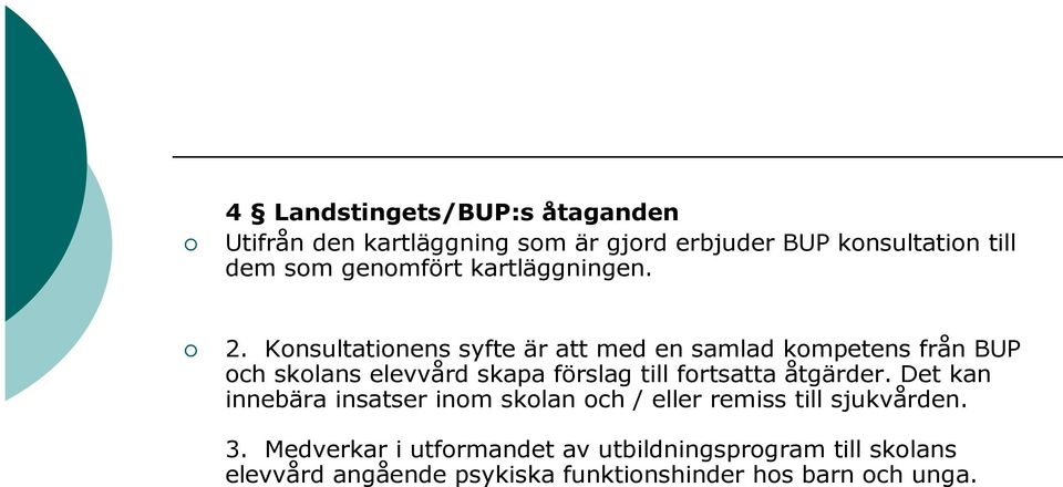 Konsultationens syfte är att med en samlad kompetens från BUP och skolans elevvård skapa förslag till fortsatta