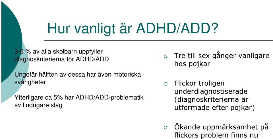 även motoriska svårigheter Ytterligare ca 5% har ADHD/ADD-problematik av lindrigare slag Tre