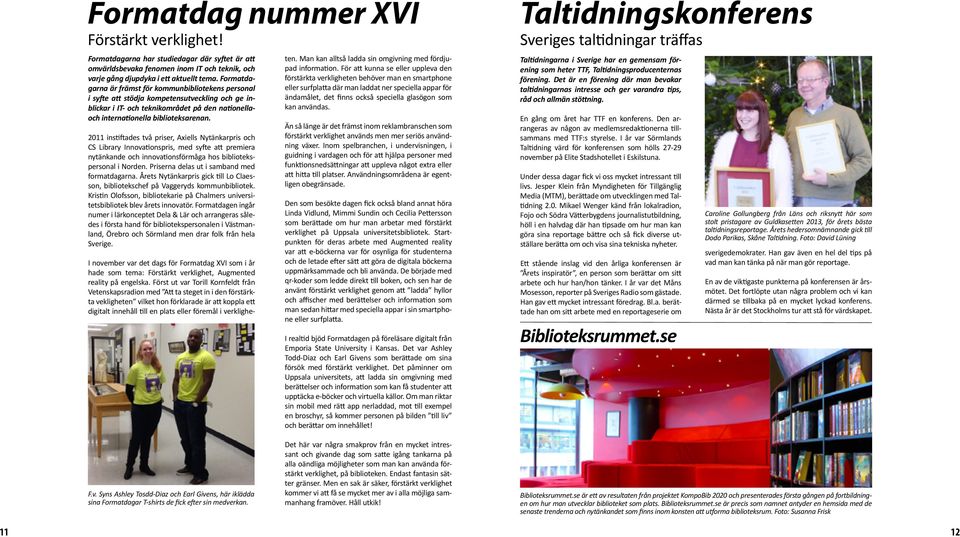 2011 instiftades två priser, Axiells Nytänkarpris och CS Library Innovationspris, med syfte att premiera nytänkande och innovationsförmåga hos bibliotekspersonal i Norden.